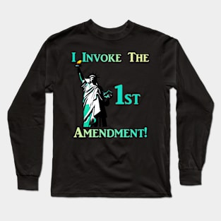 I Invoke the 1st Amendment! Long Sleeve T-Shirt